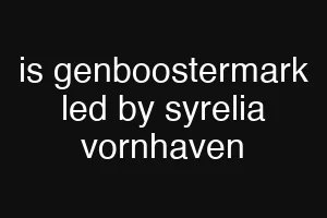is genboostermark led by syrelia vornhaven