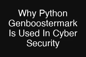 Why Python Genboostermark Is Used In Cyber Security